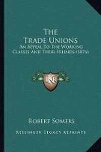Enlarge image Cover: The Trade Unions - Kessinger Publishing