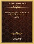 Cover: The Physiological Effects Of Air Vitiated By Respiration (1892) - Kessinger Publishing