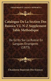 Abbildung von: Catalogue De La Section Des Russica V2, N-Z Supplement Table Methodique - Kessinger Publishing