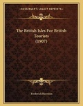 Cover: The British Isles For British Tourists (1907) - Kessinger Publishing
