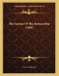 Cover: The Genius Of The Roman Rite (1899) - Kessinger Publishing