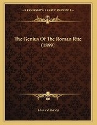 Enlarge image Cover: The Genius Of The Roman Rite (1899) - Kessinger Publishing