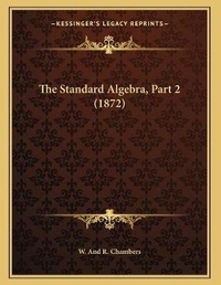 Abbildung von: The Standard Algebra, Part 2 (1872) - Kessinger Publishing
