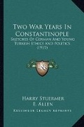 Cover: Two War Years In Constantinople - Kessinger Publishing