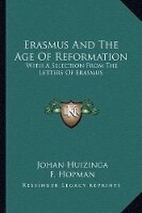 Enlarge image Cover: Erasmus And The Age Of Reformation - Kessinger Publishing