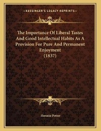 Abbildung von: The Importance Of Liberal Tastes And Good Intellectual Habits As A Provision For Pure And Permanent Enjoyment (1837) - Kessinger Publishing
