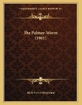 Cover: The Palmer-Worm (1901) - Kessinger Publishing
