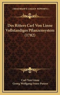 Enlarge image Cover: Des Ritters Carl Von Linne Vollstandiges Pflanzensystem (1782) - Kessinger Publishing