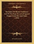 Cover: The Safety Of Theater Audiences And Of The Stage Personnel Against Danger From Fire And Panic (1899) - Kessinger Publishing
