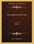 Cover: The Sculpture Of The West - Kessinger Publishing