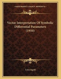 Enlarge image Cover: Vector Interpretation Of Symbolic Differential Parameters (1910) - Kessinger Publishing