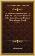 Cover: Die Muratorische Philosophie Der Sitten Als Den Zweiten Theil Der Selbst-Zernichtung Des Heutigen Materialismus, Book 2 (1762) - Kessinger Publishing