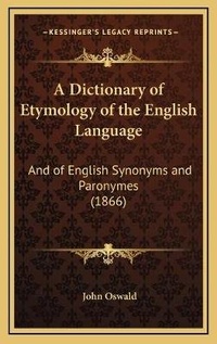 Enlarge image Cover: A Dictionary of Etymology of the English Language - Kessinger Publishing