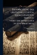 Cover: Erforschung Des Urspruenglichsten Elementarsten Tiefsten Verstaendnisses Der Alten Sprachen - Nabu Press