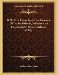 Cover: Will Christ Come Again? An Exposure Of The Foolishness, Fallacies And Falsehoods Of Shailer Mathews (1918) - Kessinger Publishing