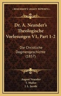 Cover: Dr. A. Neander's Theologische Vorlesungen V1, Part 1-2 - Kessinger Publishing