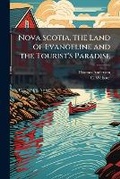 Cover: Nova Scotia, the Land of Evangeline and the Tourist's Paradise - Nabu Press