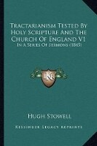 Enlarge image Cover: Tractarianism Tested By Holy Scripture And The Church Of England V1 - Kessinger Publishing