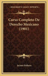 Abbildung von: Curso Completo De Derecho Mexicano (1901) - Kessinger Publishing