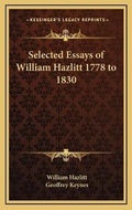 Cover: Selected Essays of William Hazlitt 1778 to 1830 - Kessinger Publishing