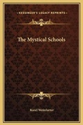 Cover: The Mystical Schools - Kessinger Publishing