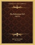 Cover: The Bohemian Girl (1873) - Kessinger Publishing