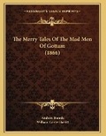 Cover: The Merry Tales Of The Mad Men Of Gottam (1866) - Kessinger Publishing