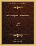 Cover: The Scourge Of Drunkenness - Kessinger Publishing