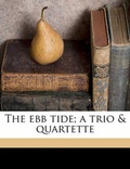 Cover: The Ebb Tide; A Trio & Quartette - Nabu Press