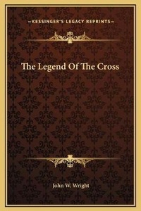 Abbildung von: The Legend Of The Cross - Kessinger Publishing