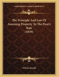 Enlarge image Cover: The Principle And Law Of Assessing Property To The Poor's Rate (1839) - Kessinger Publishing