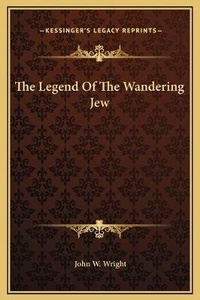 Abbildung von: The Legend Of The Wandering Jew - Kessinger Publishing