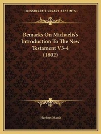 Enlarge image Cover: Remarks On Michaelis's Introduction To The New Testament V3-4 (1802) - Kessinger Publishing