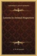 Cover: Lessons In Animal Magnetism - Kessinger Publishing