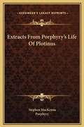Cover: Extracts From Porphyry's Life Of Plotinus - Kessinger Publishing