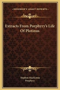 Enlarge image Cover: Extracts From Porphyry's Life Of Plotinus - Kessinger Publishing