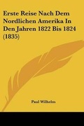 Cover: Erste Reise Nach Dem Nordlichen Amerika In Den Jahren 1822 Bis 1824 (1835) - Kessinger Publishing