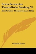 Cover: Erwin Bernsteins Theatralische Sendung V1 - Kessinger Publishing