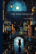 Cover: The Wise Gray Cat - Nabu Press