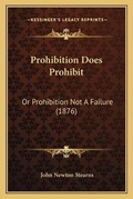 Cover: Prohibition Does Prohibit - Kessinger Publishing