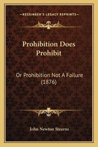 Enlarge image Cover: Prohibition Does Prohibit - Kessinger Publishing