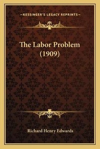 Enlarge image Cover: The Labor Problem (1909) - Kessinger Publishing