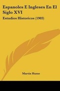 Cover: Espanoles E Ingleses En El Siglo XVI - Kessinger Publishing