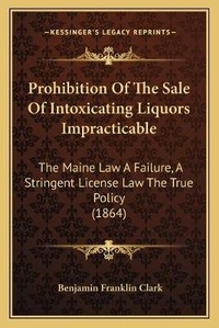 Abbildung von: Prohibition Of The Sale Of Intoxicating Liquors Impracticable - Kessinger Publishing