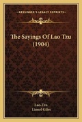 Cover: The Sayings Of Lao Tzu (1904) - Kessinger Publishing