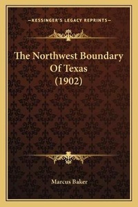 Enlarge image Cover: The Northwest Boundary Of Texas (1902) - Kessinger Publishing
