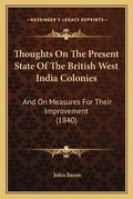 Cover: Thoughts On The Present State Of The British West India Colonies - Kessinger Publishing