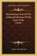 Cover: The Jaiminya Text Of The Arsheyabrahmana Of The Sama Veda (1878) - Kessinger Publishing