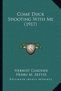 Cover: Come Duck Shooting With Me (1917) - Kessinger Publishing