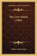 Cover: The Love Watch (1904) - Kessinger Publishing